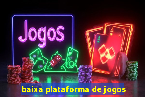 baixa plataforma de jogos